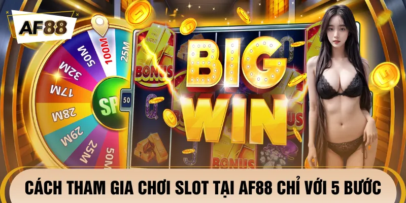Chỉ dẫn 5 bước tham gia chơi nổ hũ AF88