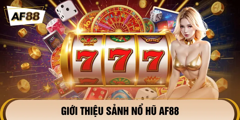 Sảnh chơi nổ hũ AF88 đình đám