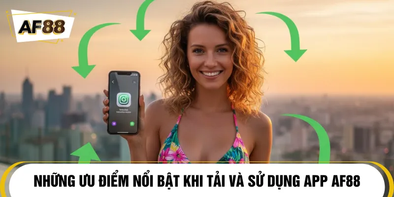 Lợi ích vượt trội khi thực hiện tải app AF88