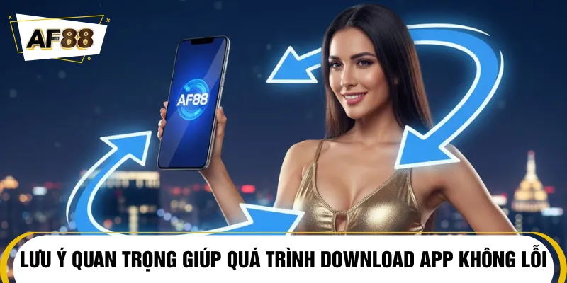 Lưu tâm những lưu ý để download app thành công